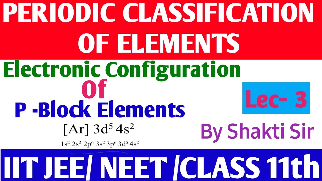 🔴 Electronic Configuration Of P-Block Elements | Chemistry By Shakti Sir | Class11 | JEE AND NEET ||