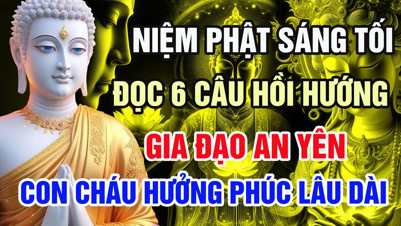 Niệm Phật S&aacute;ng Tối Rồi Đọc 6 C&acirc;u N&agrave;y &ndash; Gia Đạo An Y&ecirc;n, Con Ch&aacute;u Hưởng Ph&uacute;c L&acirc;u D&agrave;i