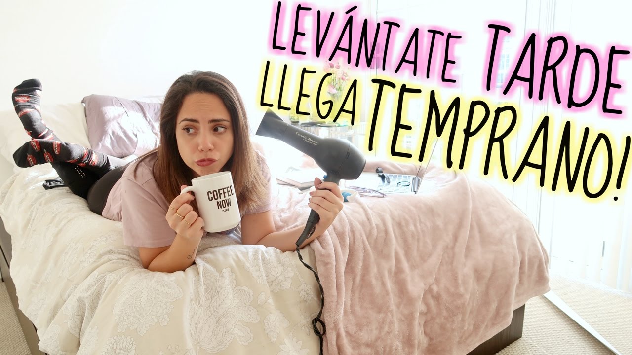 8 TIPS PARA LEVANTARTE TARDE Y LLEGAR TEMPRANO | What The Chic