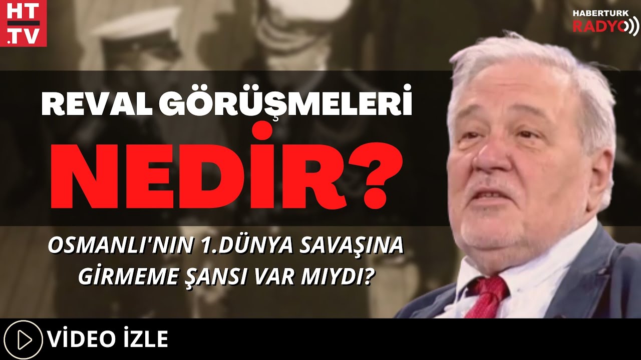 Reval Görüşmeleri Nedir? Osmanlı'nın 1.Dünya Savaşına Girmeme Şansı Var Mıydı?