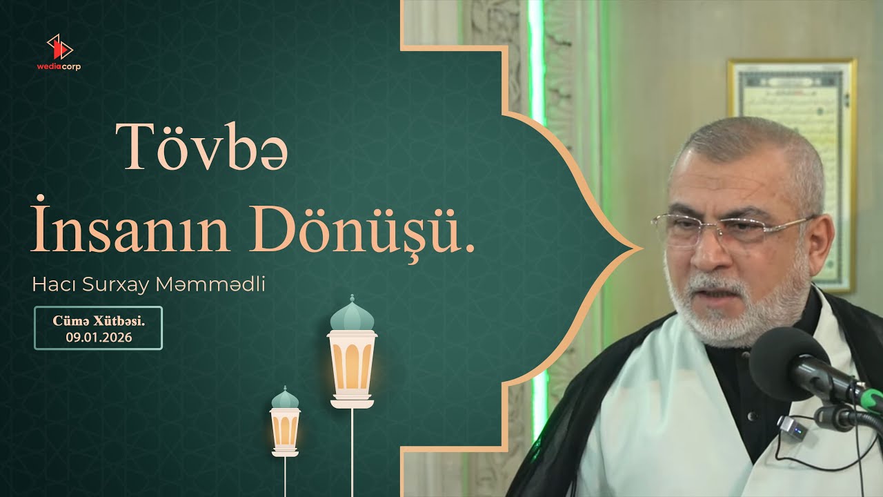 Hacı Surxay Məmmədli - Tövbə İnsanın Dönüşü. Cümə xütbəsi. 09.01.2026