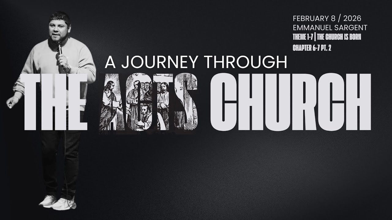 A Journey Through The Acts Church | Chapter 6 | Emmanuel Sargent | 2.8.26