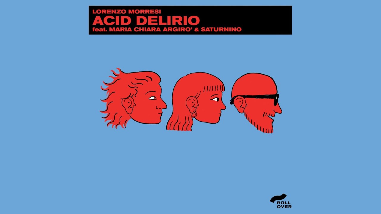 Lorenzo Morresi feat. Maria Chiara Argirò & Saturnino - Acid Delirio