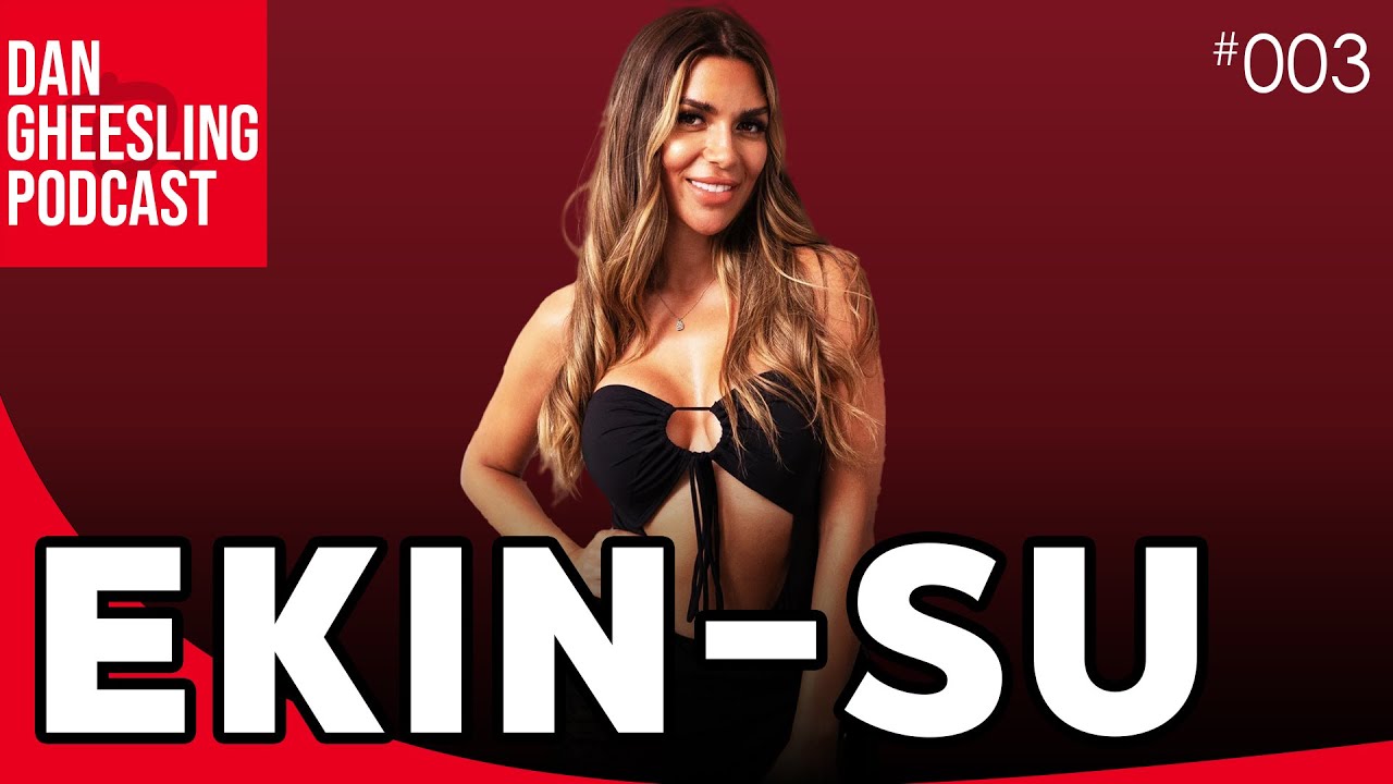 Ekin-Su | Dan Gheesling Podcast 003