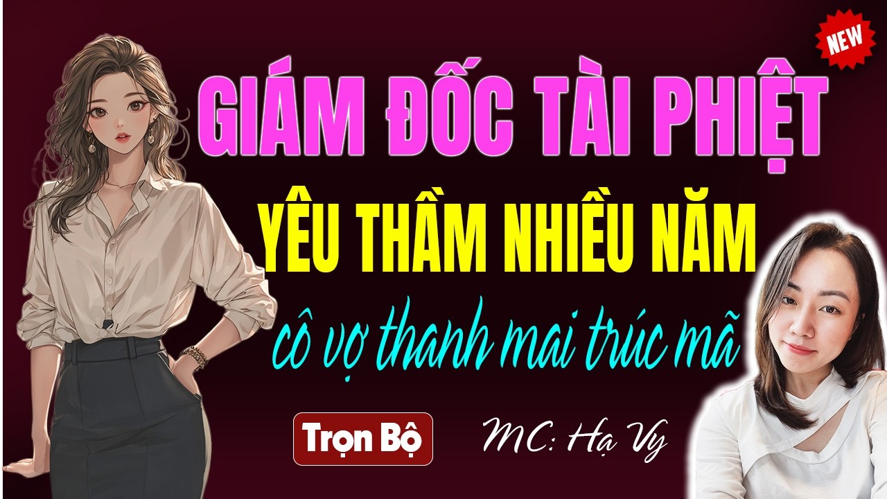 Giám đốc tài phiệt yêu thầm nhiều năm cô vợ thanh mai trúc mã AUDIO TIỂU THUYẾT NGÔN TÌNH HẠ VY 2026