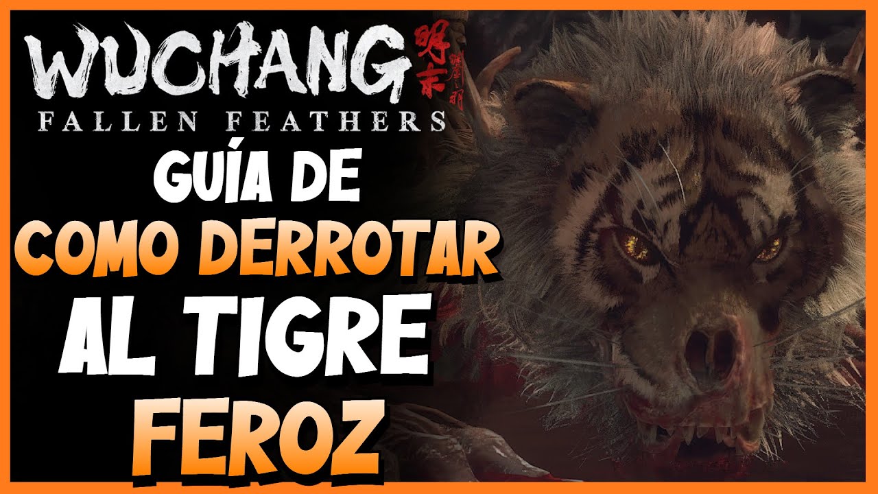 WUCHANG: Fallen Feathers | COMO DERROTAR AL TIGRE FEROZ | GUÍA JEFES | BUILD