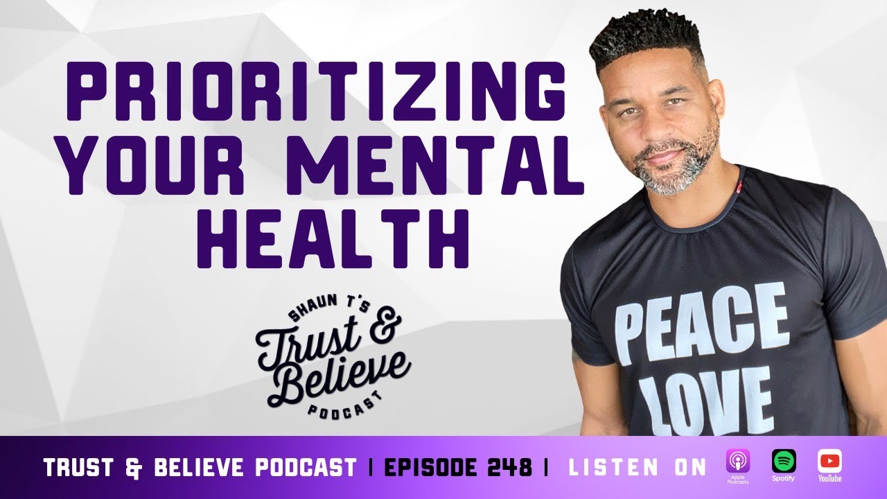 Shaun T's Trust and Believe Podcast Episode 248 Prioritizing Your Mental Health