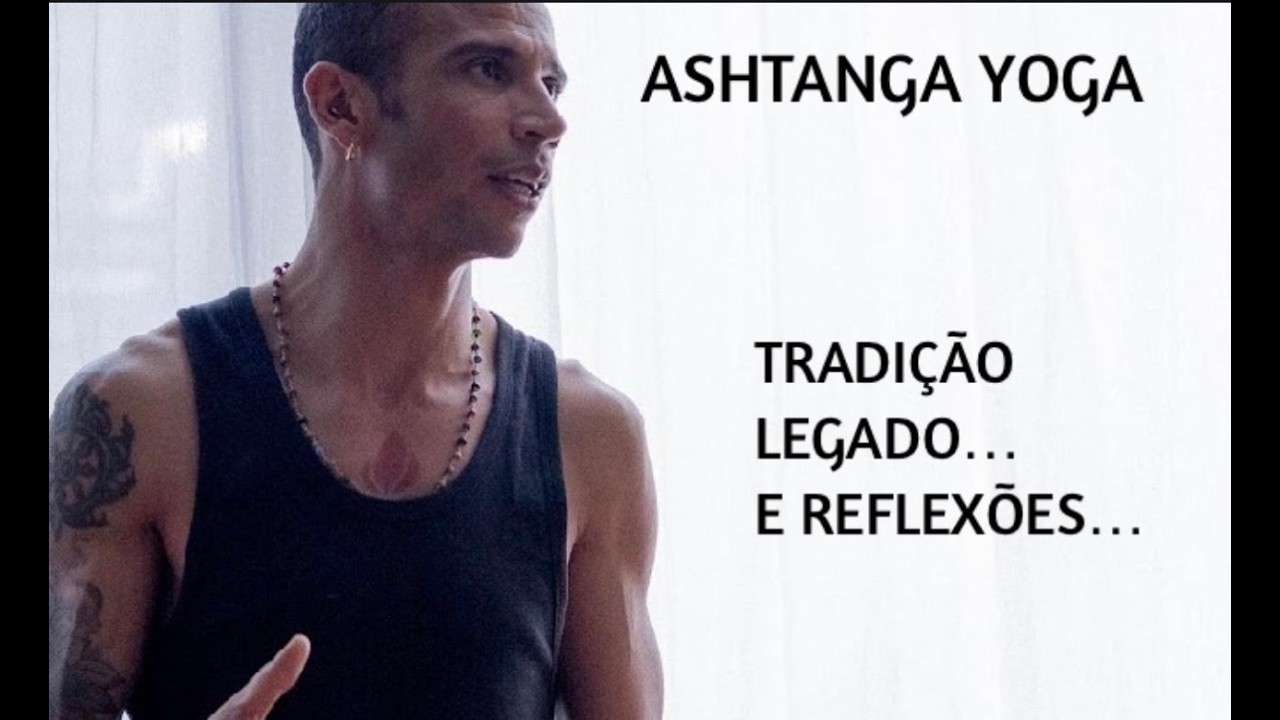 ASHTANGA YOGA, TRADIÇÃO E LEGADO... JUNTO COM REFLEXÕES!