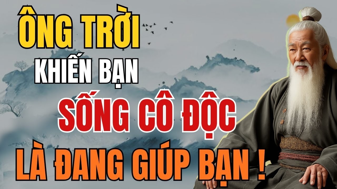 Cổ Nhân Tiết Lộ: Tại Sao Ông Trời Ép Bạn Học Cách Sống Một Mình | Tinh Hoa Cổ Nhân