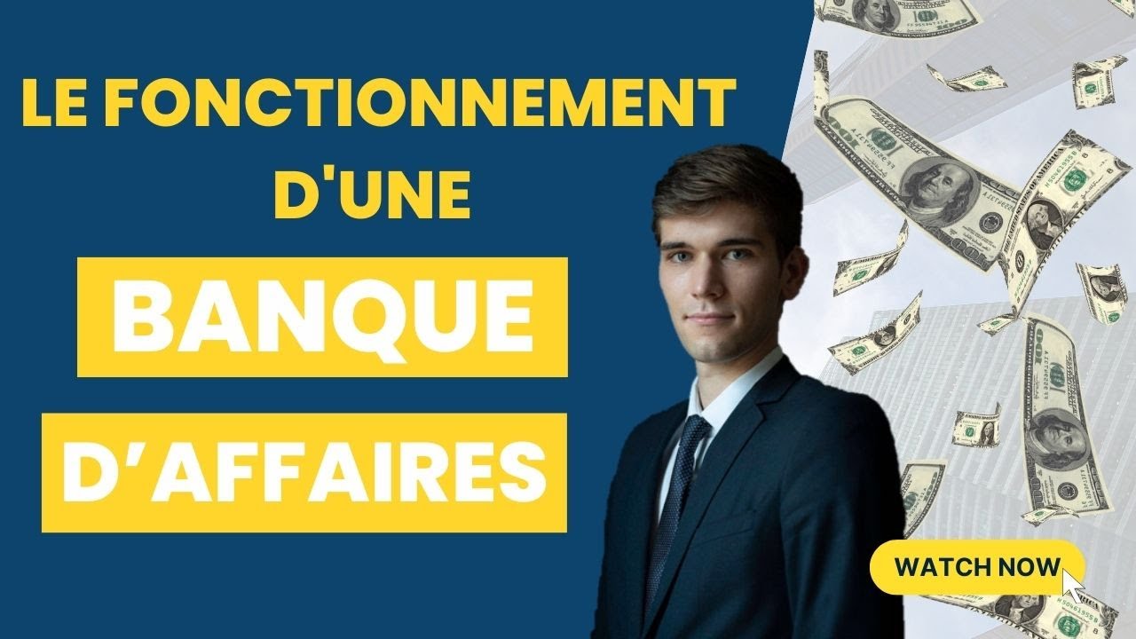 COMMENT FONCTIONNE UNE BANQUE D'AFFAIRES ? (STRUCTURE/BOUTIQUE DE M&A)