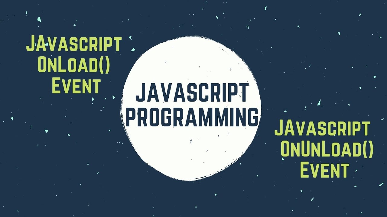 Javascript OnLoad and OnUnLoad Event | How to run execute javascript event based programming