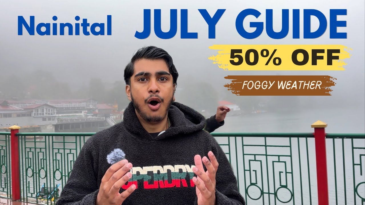 Nainital JULY Travel Guide 2026 🌧️ | Cold Weather, Hotel Rates | Nainital Best Time to VISIT