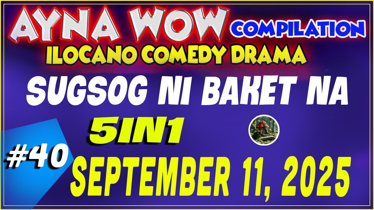 SUGSOG NI BAKET NA |  AYNA WOW #40| ILOCANO COMEDY WEEKLY DRAMA  ( September 11 ,2025 )