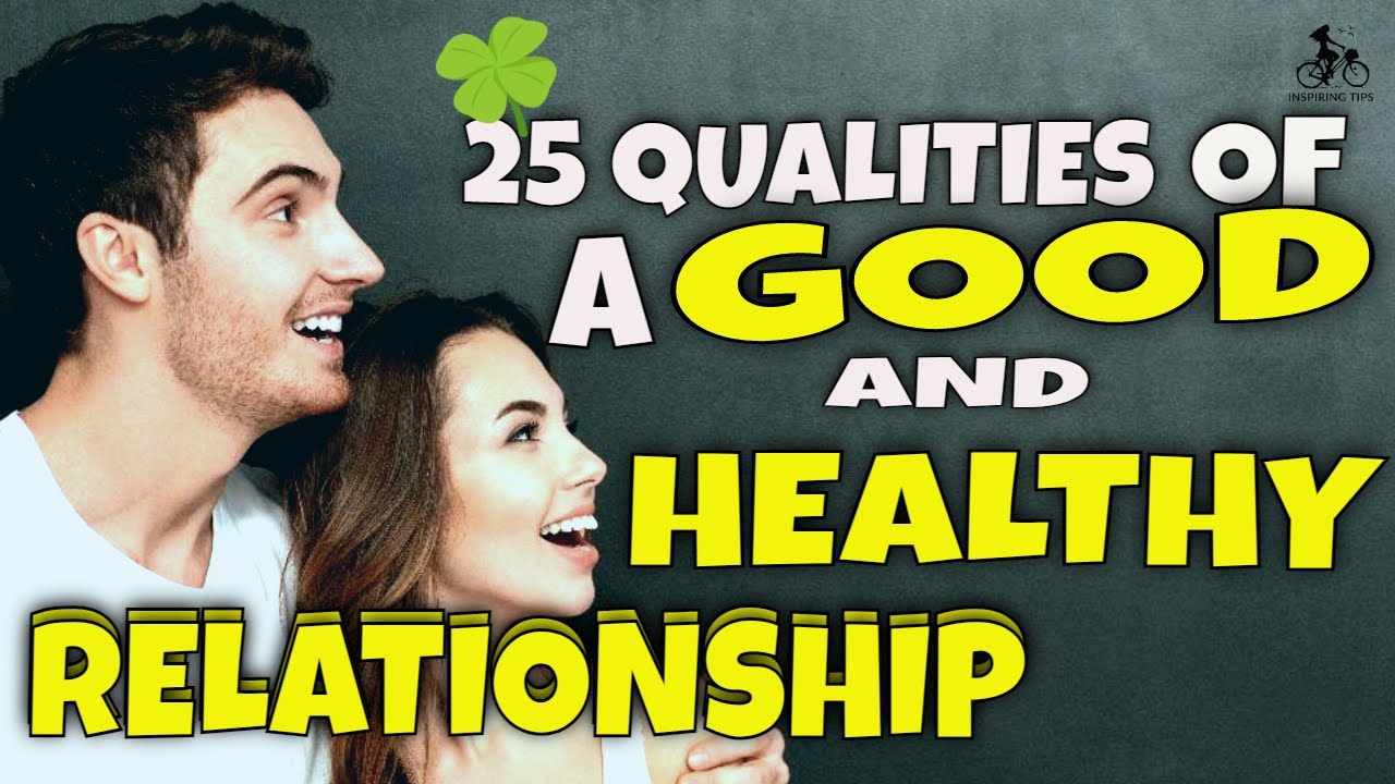 25 Qualities of a Good and Healthy Relationship
