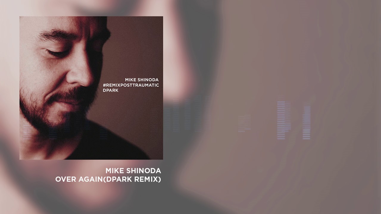 Mike Shinoda - Over Again(DPARK Remix)#REMIXPOSTTRAUMATIC