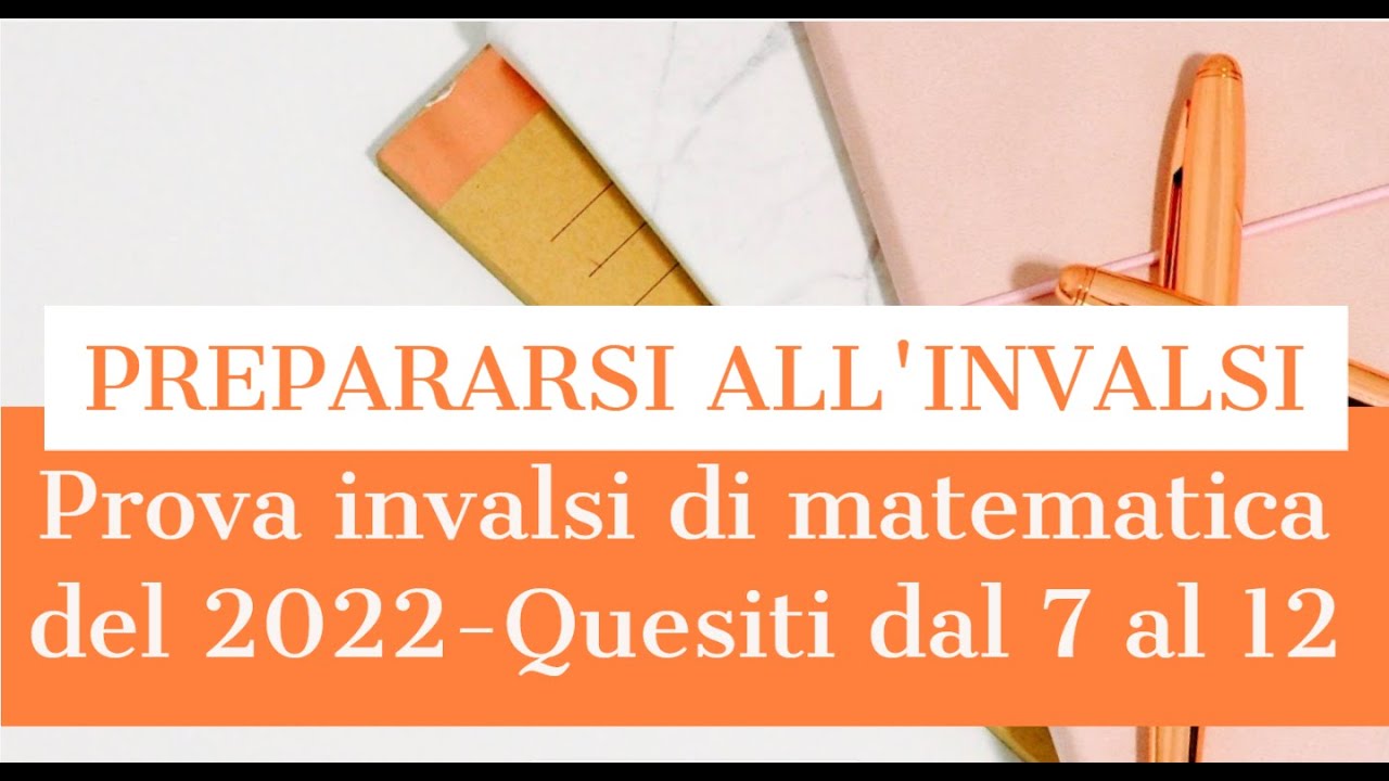 SOLUZIONI PROVA INVALSI TERZA MEDIA ANNO 2022 - Quesiti da 7 a 12