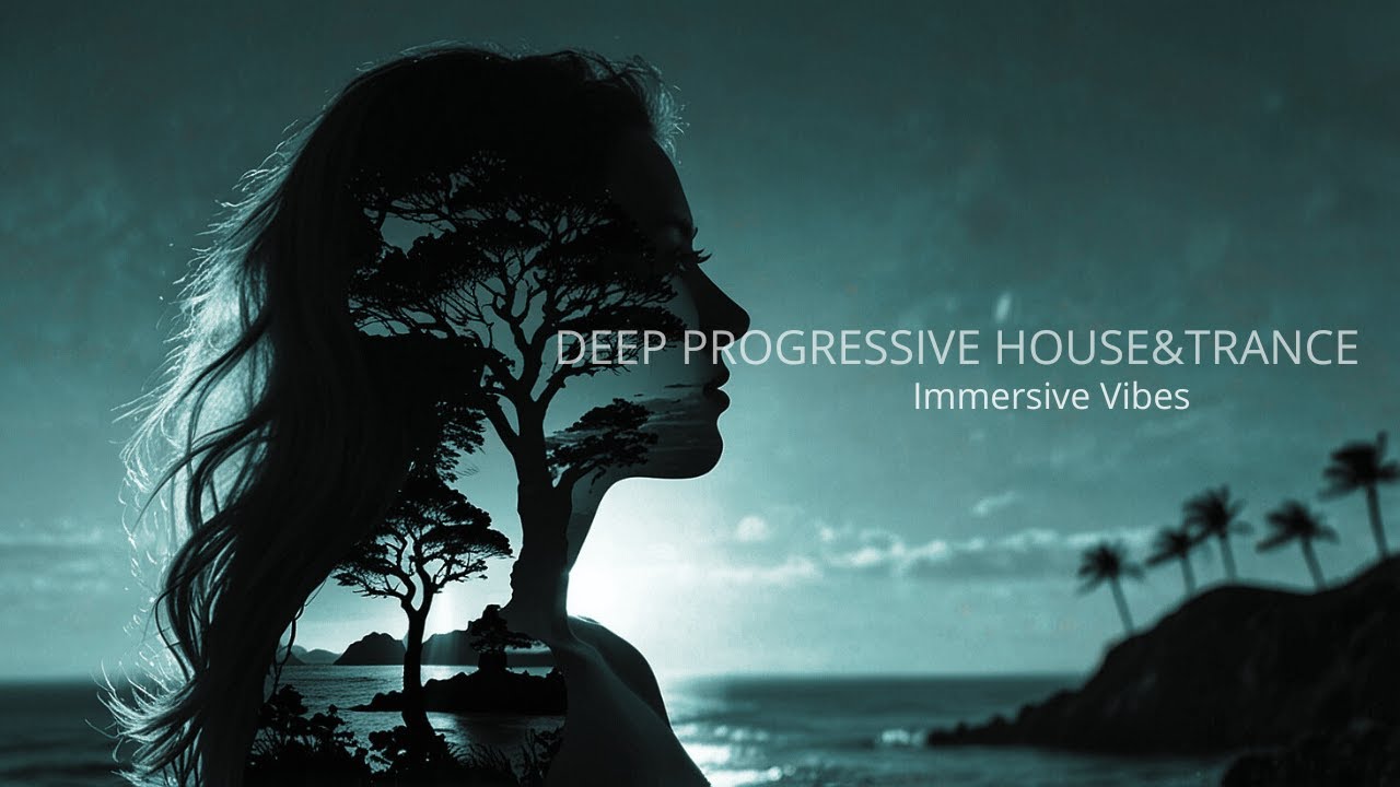 Deep Progressive House&Trance - Immersive Vibes Part II