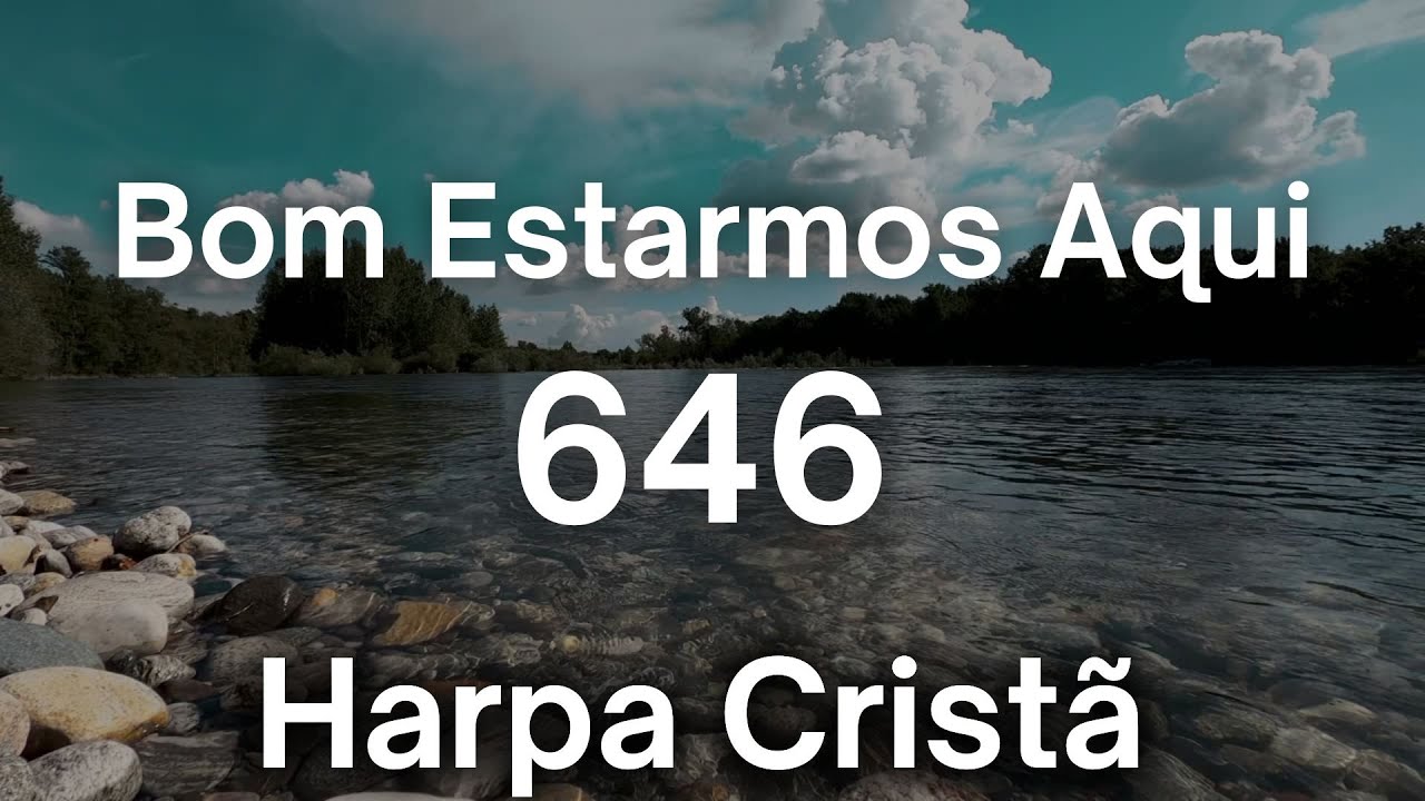 Bom Estarmos Aqui - 646  / HARPA CRISTÃ COM LETRA