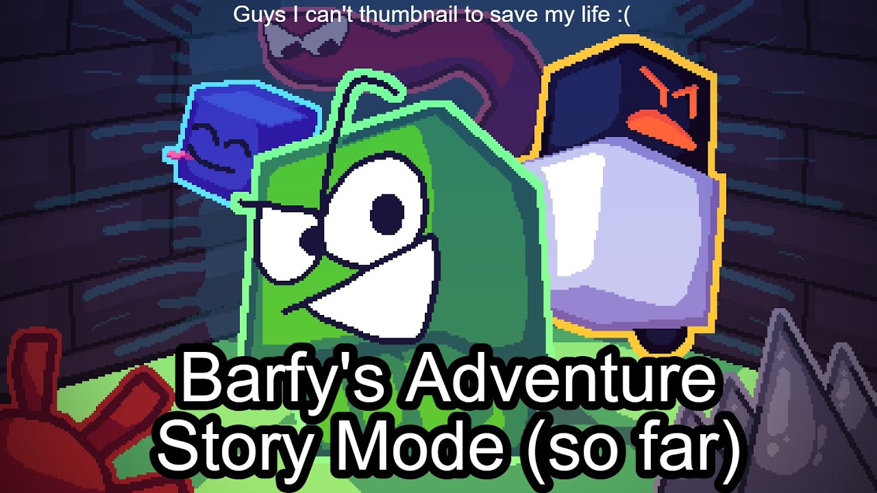 Barfy's Adventure: Story Mode (so far)