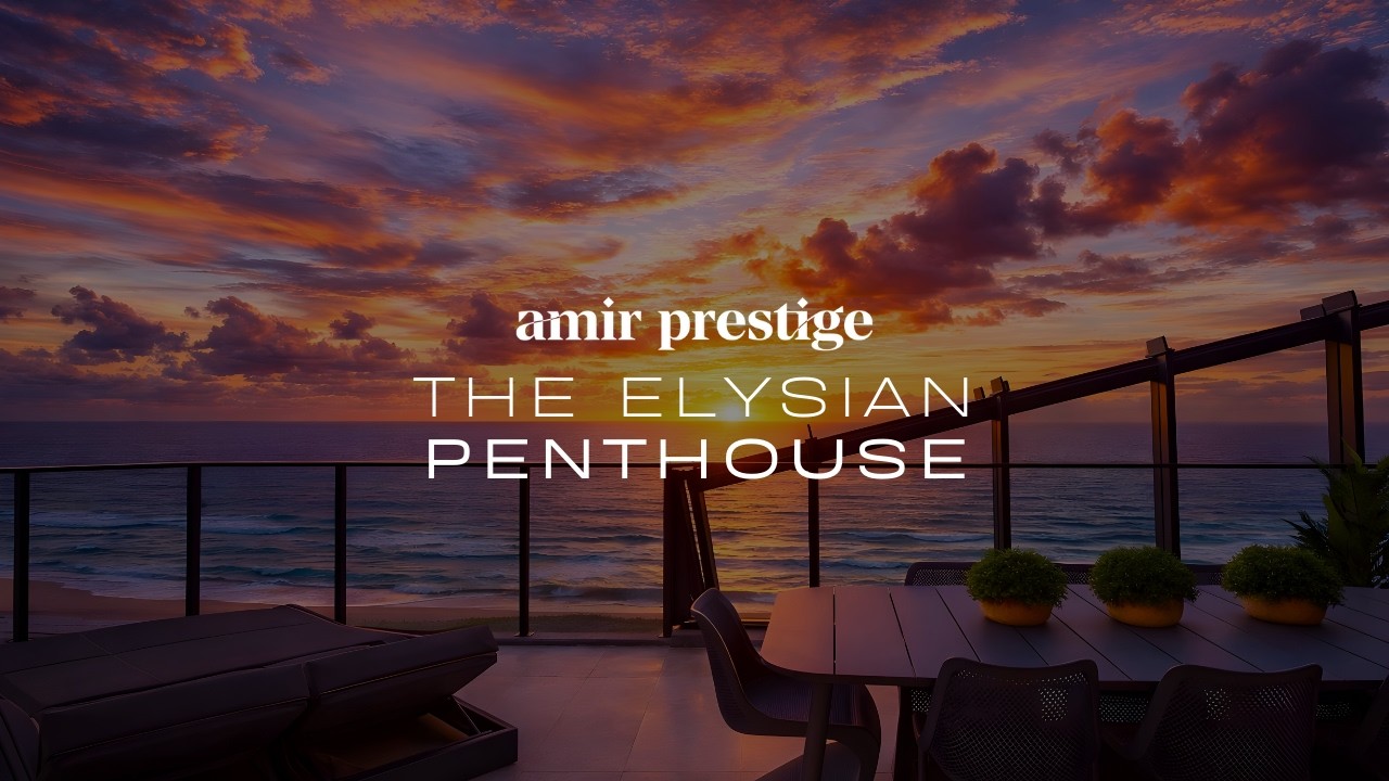 The Elysian Penthouse | Gold Coast Real Estate | Amir Prestige
