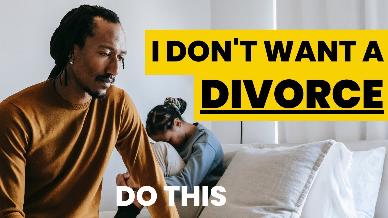 My Wife Wants A Divorce But I Don't - What Should I Do?