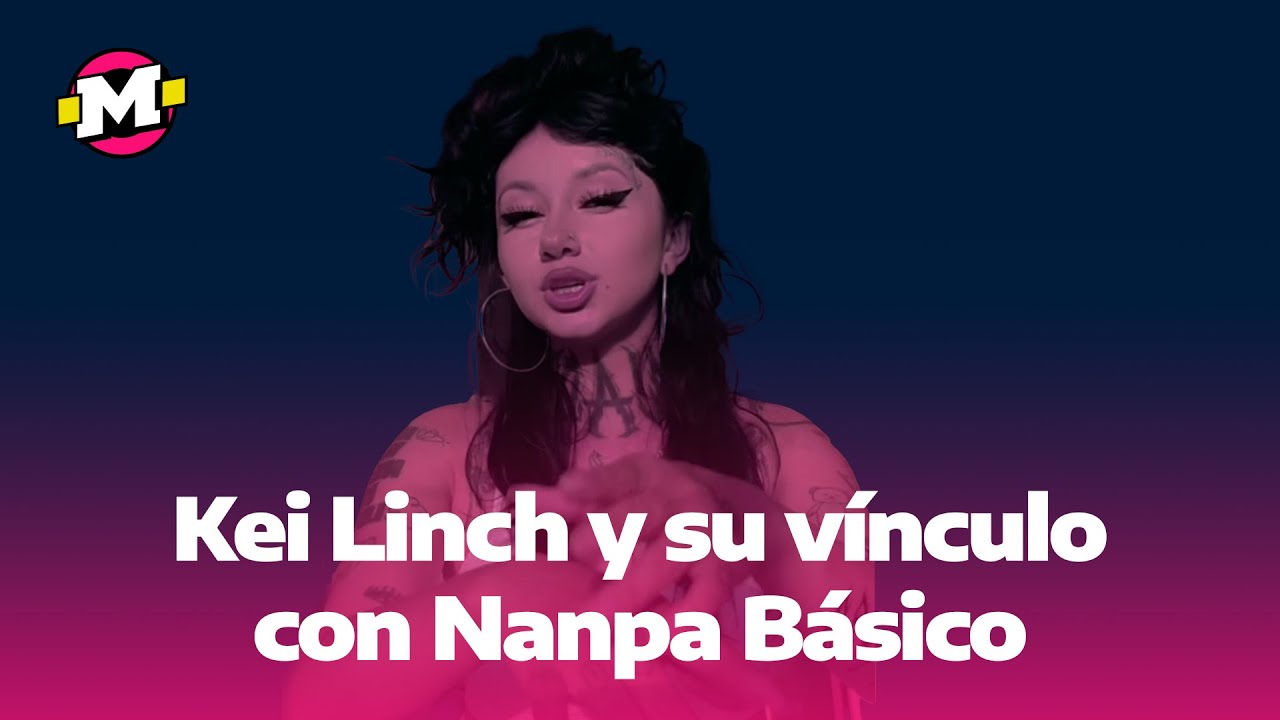 Kei Linch nos cuenta de su cercanía con Nanpa Basico