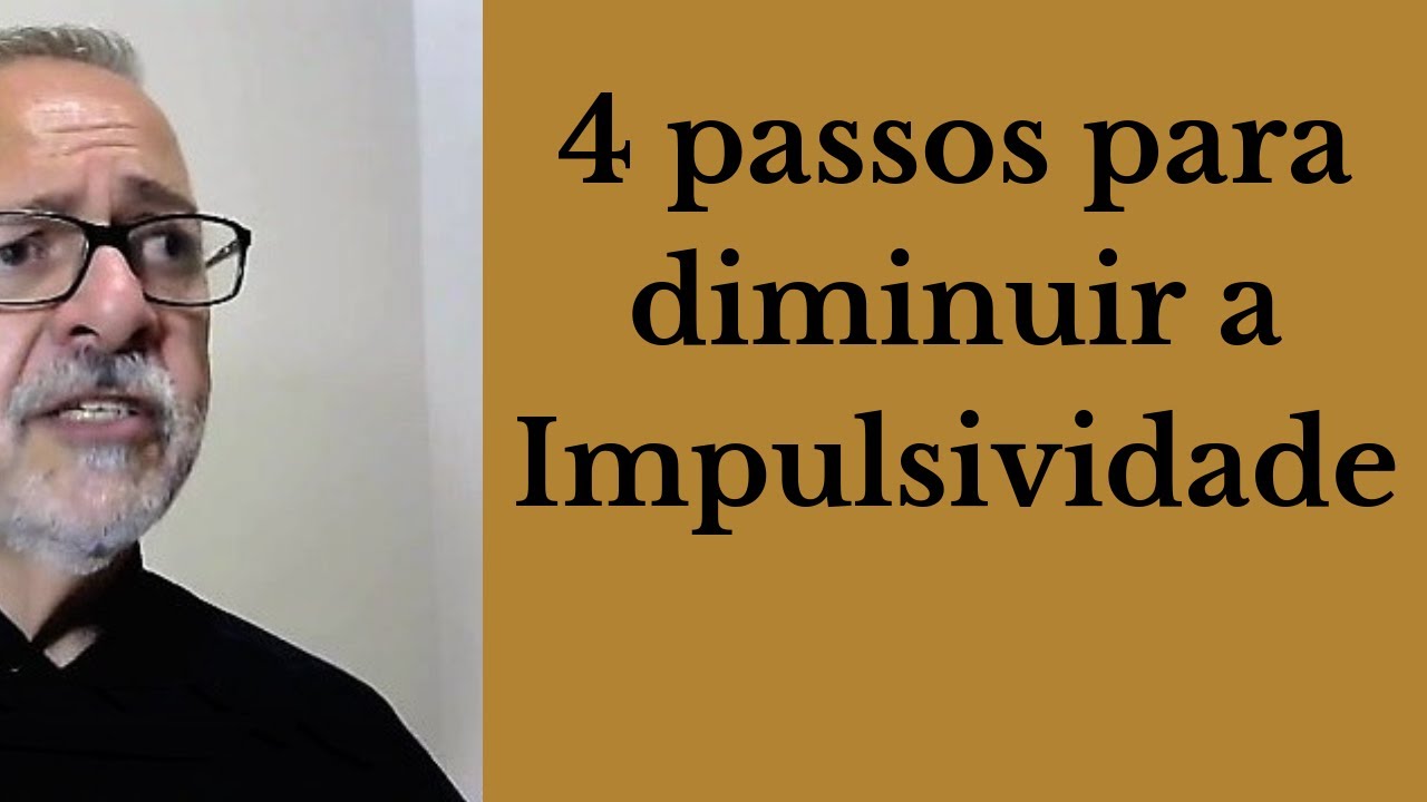 4 passos para diminuir a Impulsividade