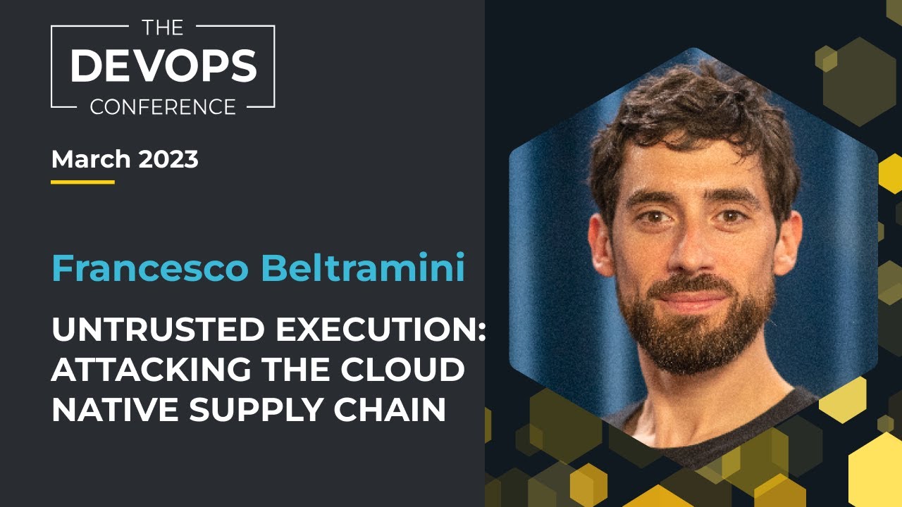 Untrusted Execution: Attacking the cloud native supply chain | Francesco Beltramini
