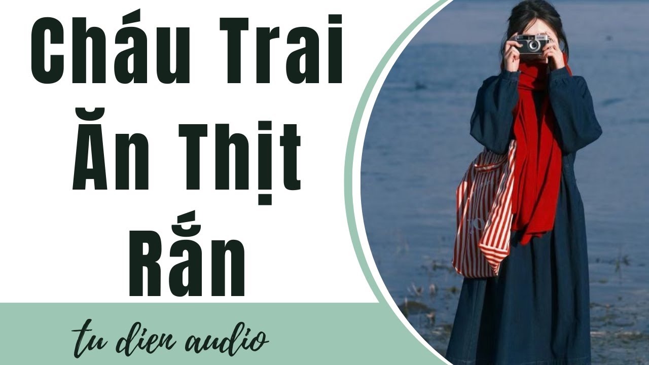 [Truyện Audio] Cháu Trai Ăn Thịt Rắn | Tử Diên Audio