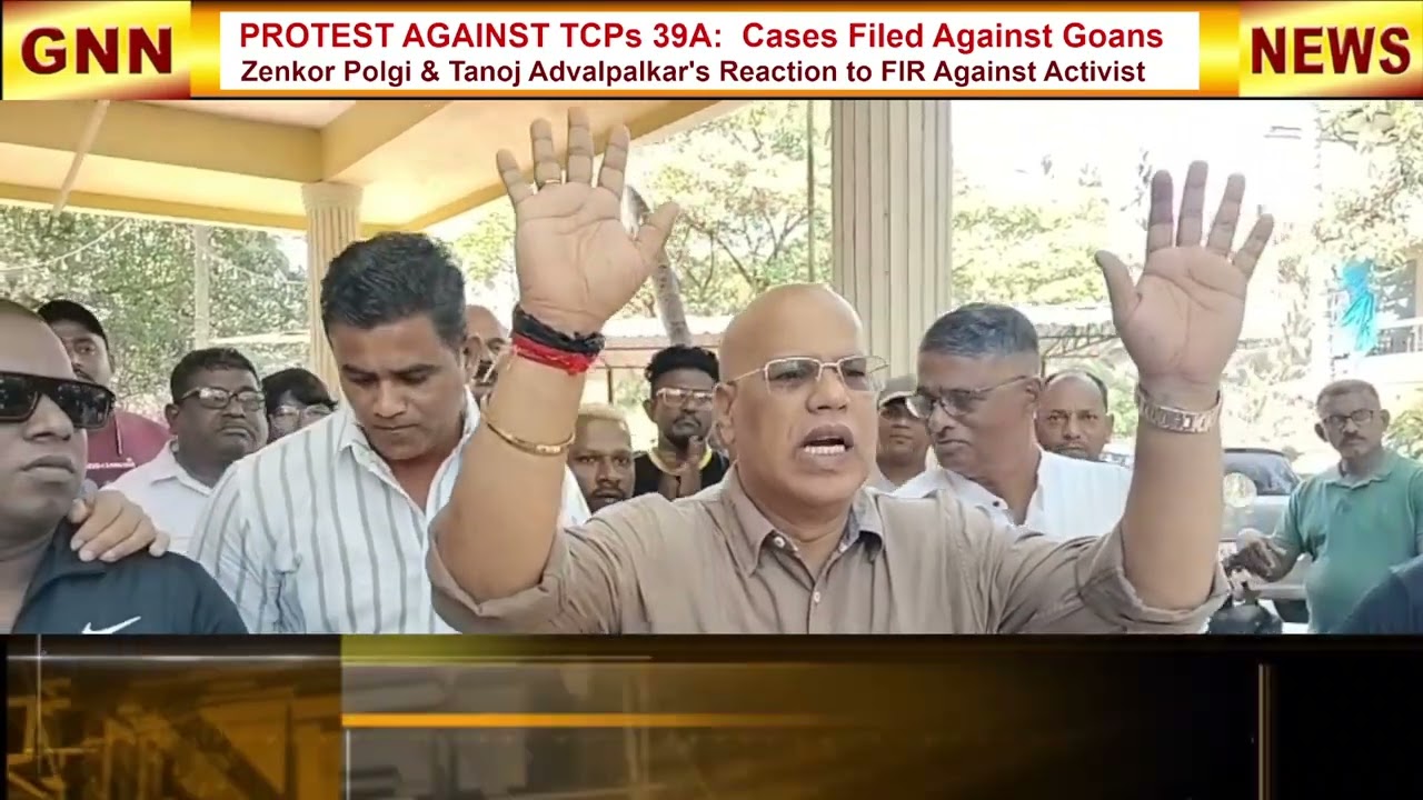 TCP 39A PROTEST: XENKOR POLGI & TANOJ ADVALPALKAR'S REACTION TO FIR AGAINST ACTIVIST