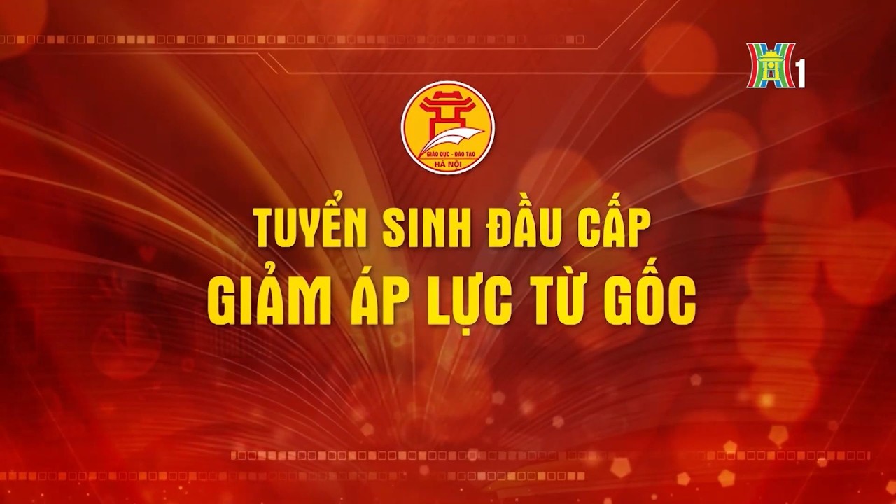 Tuyển sinh đầu cấp: giảm áp lực từ gốc | Tin tức