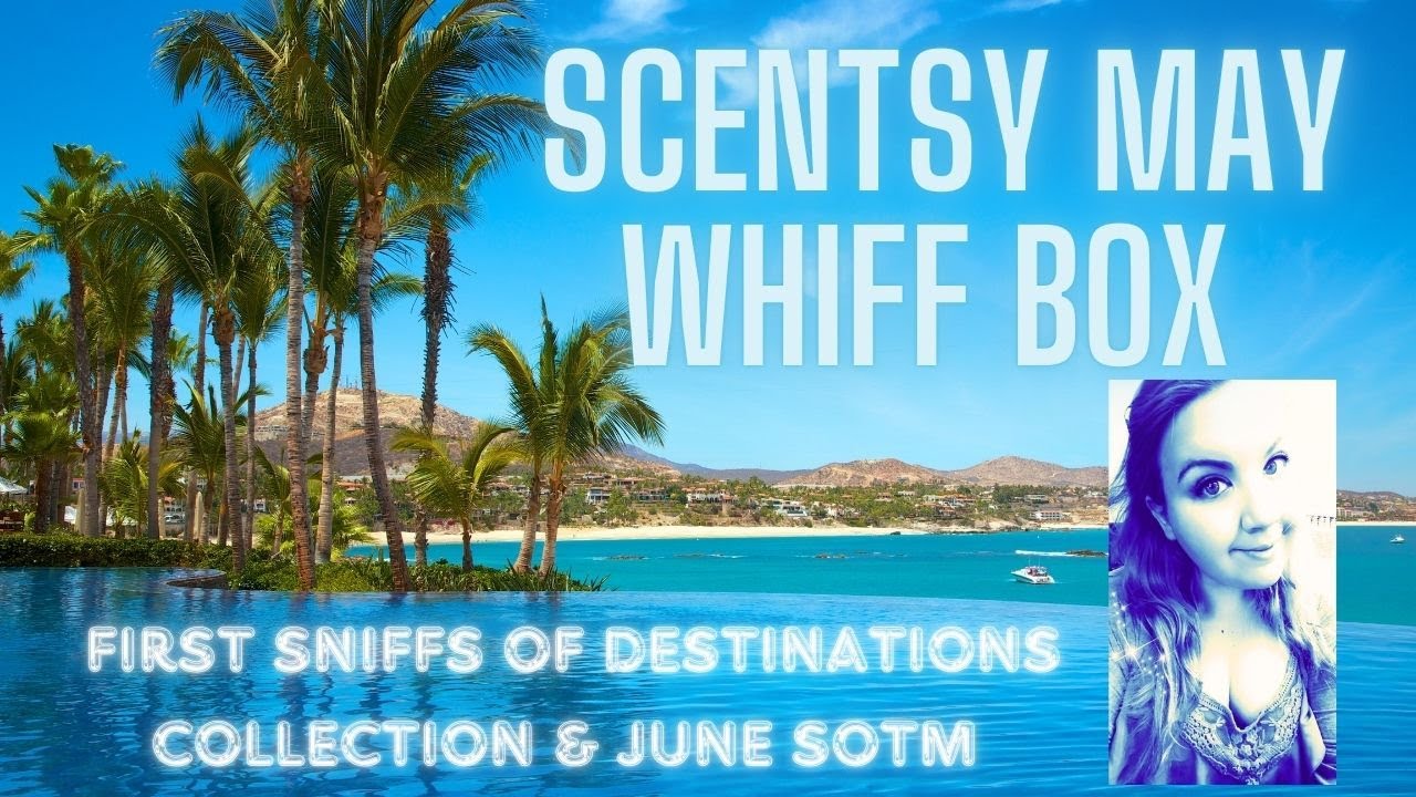 Scentsy May Whiff Box 2025: Including First Sniffs of Destination Wax Collection & June SOTM