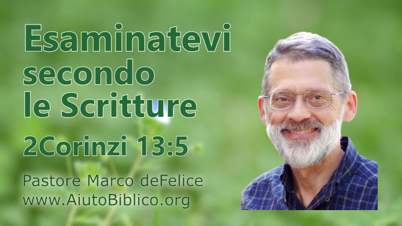 Esaminatevi secondo le Scritture -- 2Corinzi 13:5, altri brani -- Marco deFelice