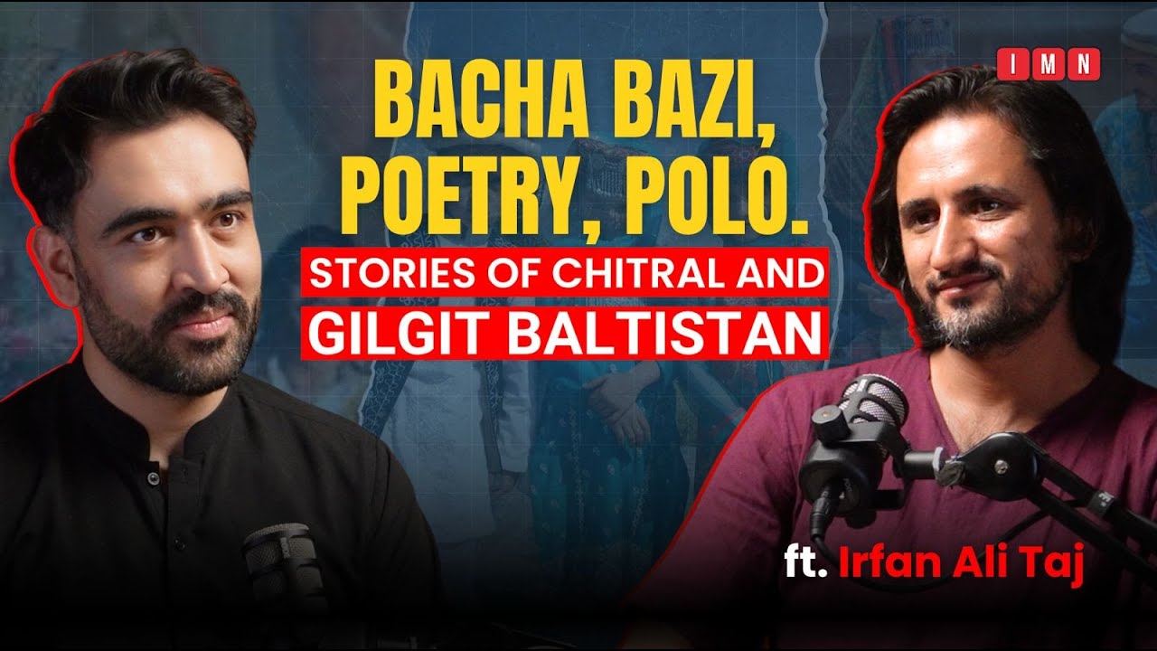 Caste, Culture & Courage: Voices from Northern Pakistan | Irfan Ali Taj | IMN Podcast