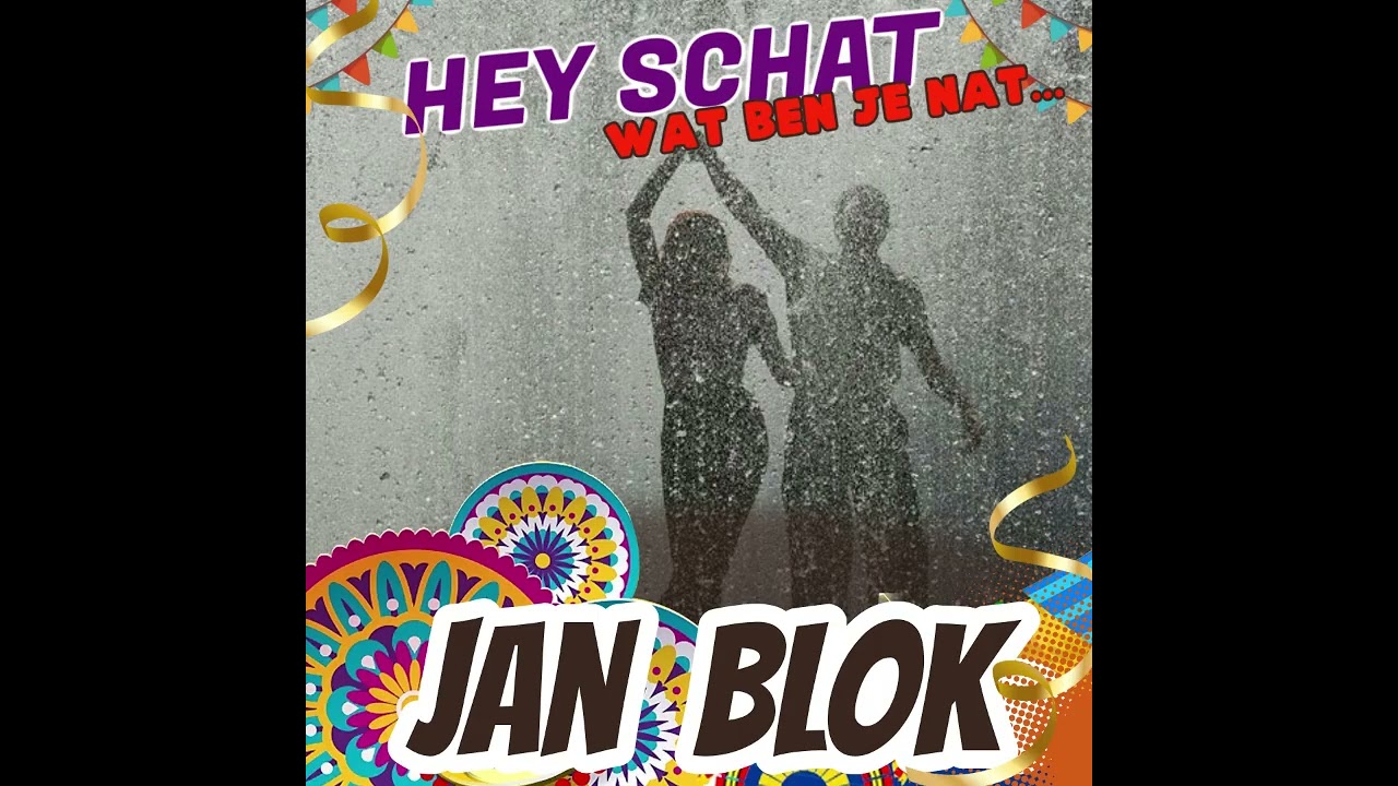 Jan Blok   Hey schat wat ben je nat