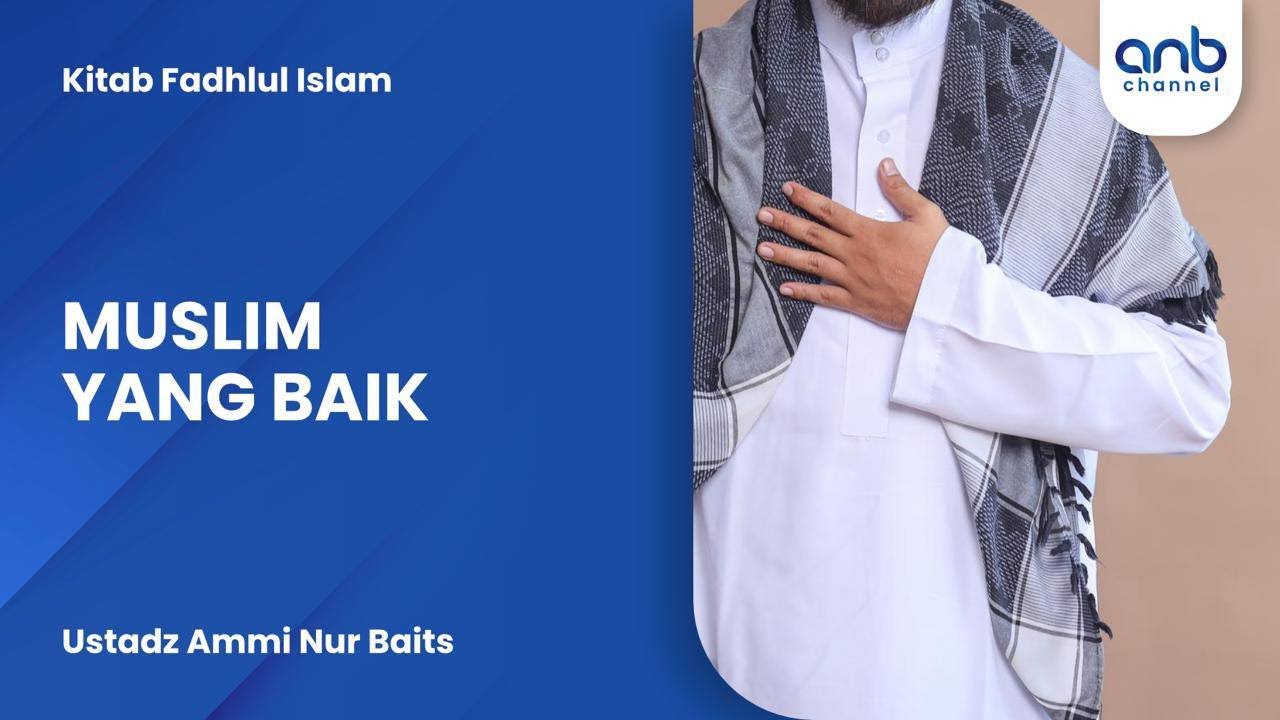 Muslim Yang Baik | Ustadz Ammi Nur Baits