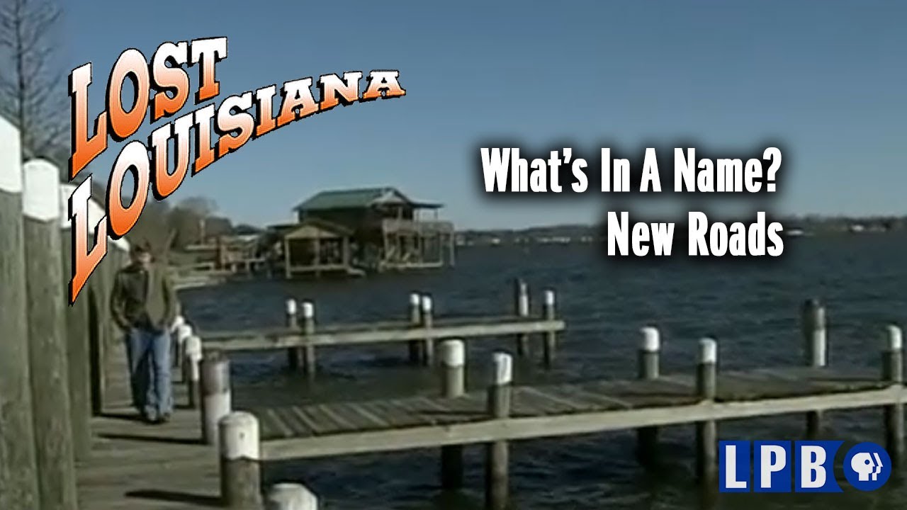 New Roads | What's in a Name? | Lost Louisiana (2006)