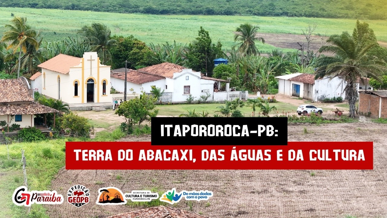 ITAPOROROCA-PB: TERRA DO ABACAXI, DAS ÁGUAS E DA CULTURA | #ExpediçãoGeoPB
