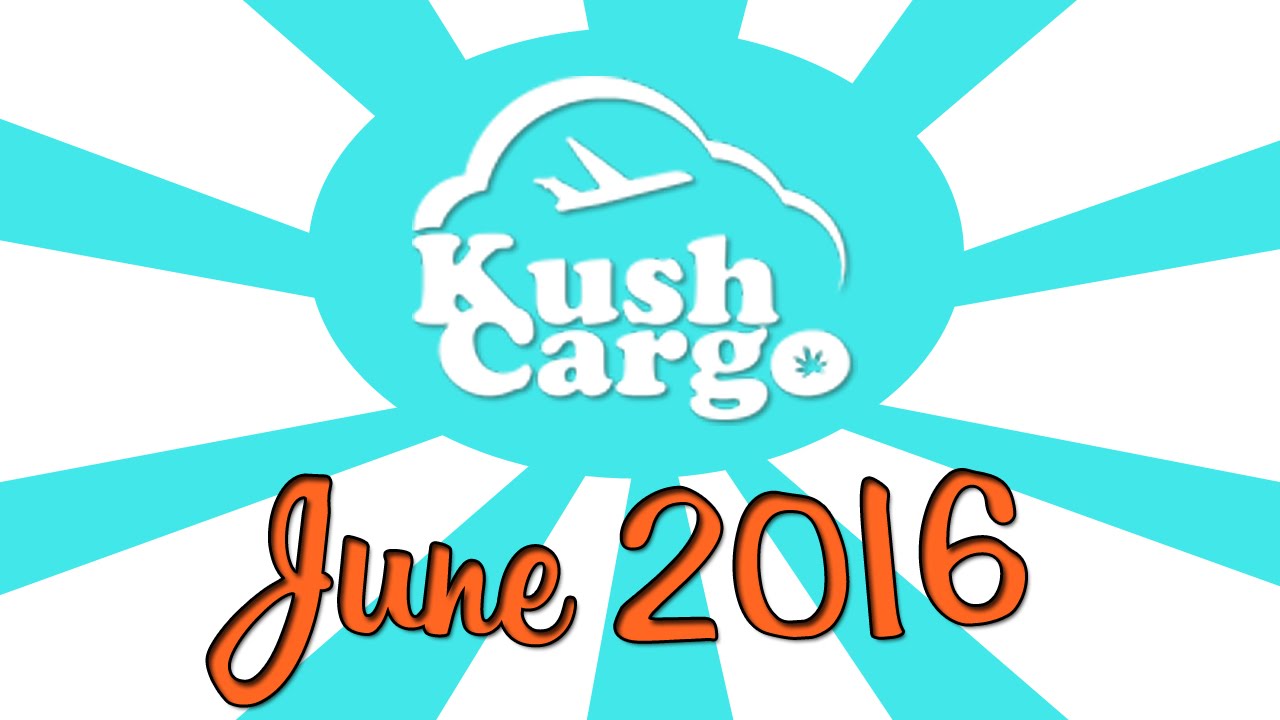 KUSH CARGO UNBOXING!! (June 2016)