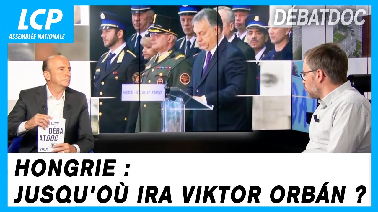 Hongrie : jusqu'où ira Viktor Orbán ? | Les débats de Débatdoc