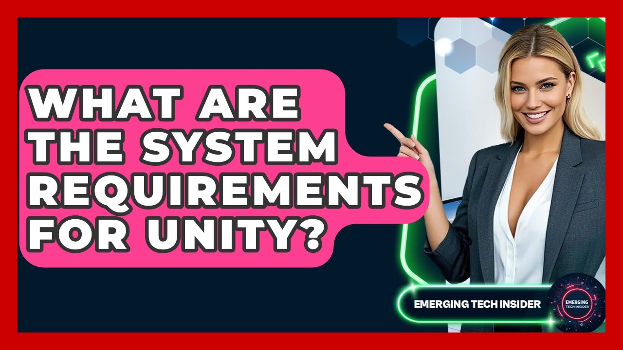 What Are The System Requirements For Unity? - Emerging Tech Insider