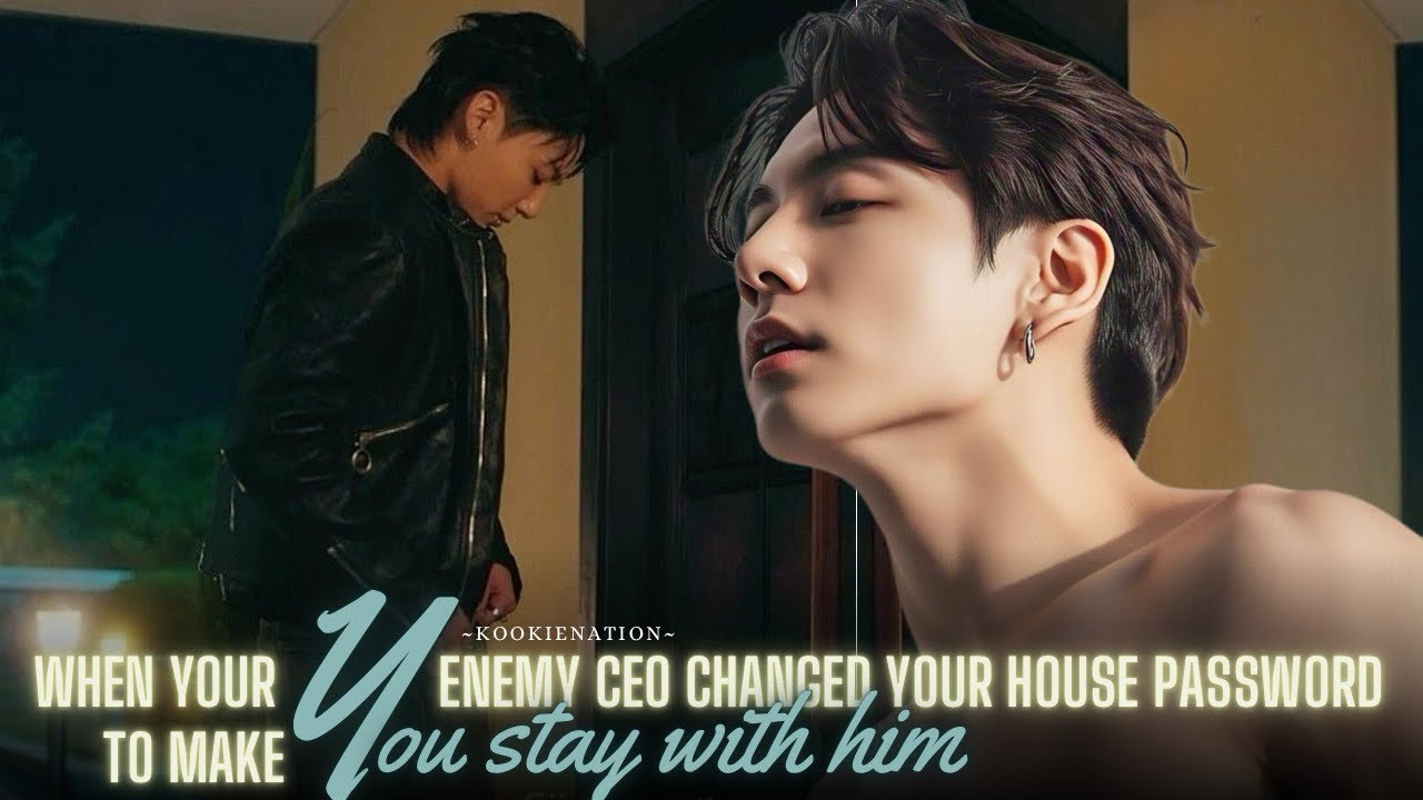 When your enemy ceo changed your house password to make YOU STAY WITH HIM ||jkff||