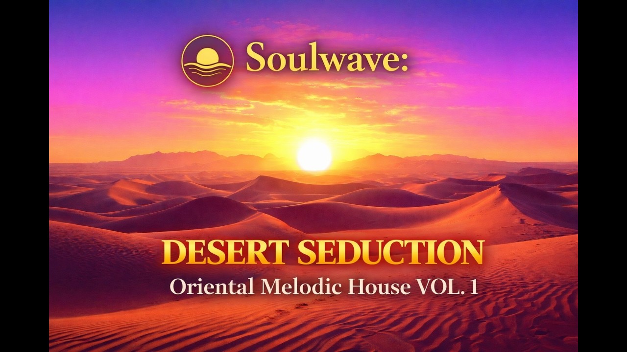 Soulwave: DESERT SEDUCTION Oriental Melodic House VOL. 1