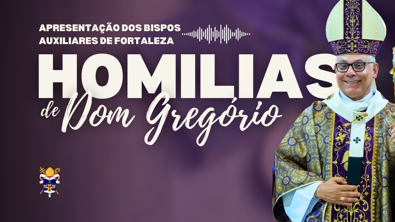 Homilia da Missa de Apresentação dos Bispos Auxiliares de Fortaleza – Dom Gregório Paixão, OSB