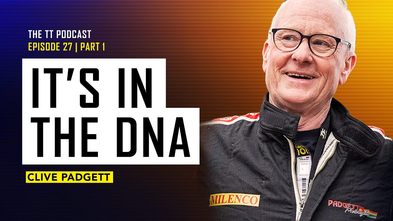 Clive Padgett: It's In The DNA | The TT Podcast | E27.1
