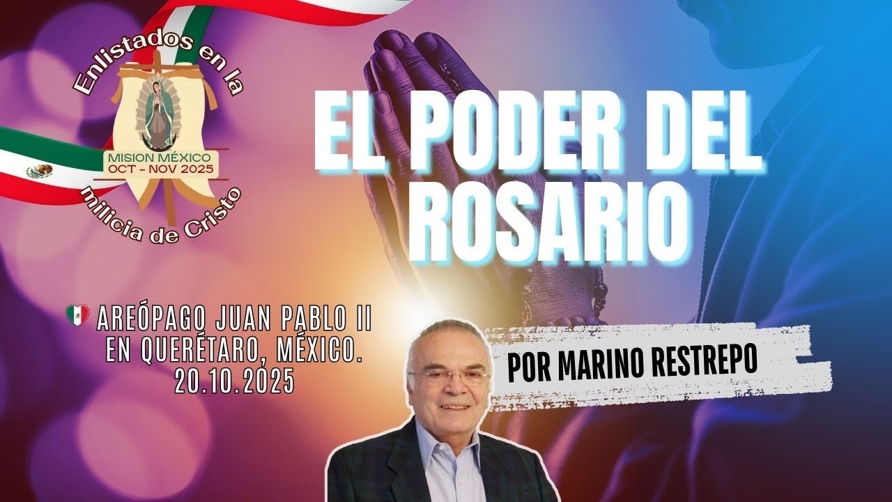 El poder del rosario  por Marino Restrepo  Areópago Juan Pablo II  Querétaro, México  20 10 2025