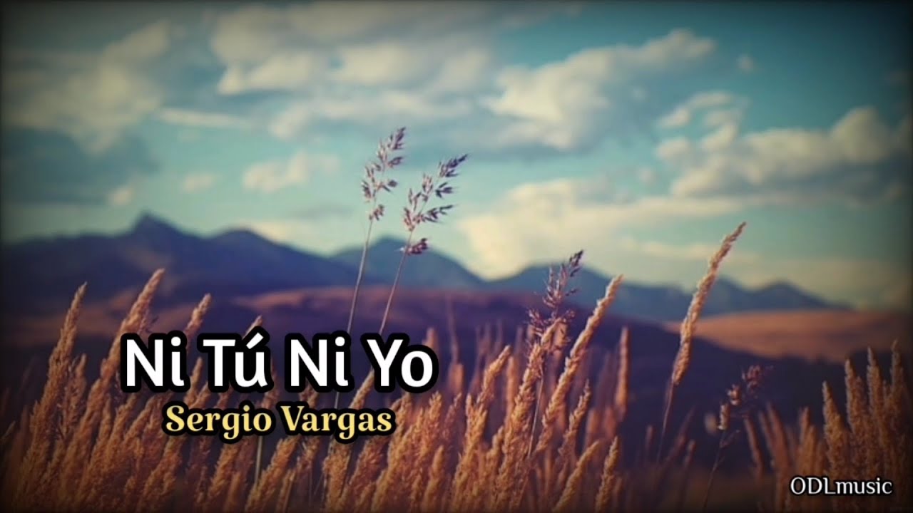 Ni Tú Ni Yo - Sergio Vargas (Letra)