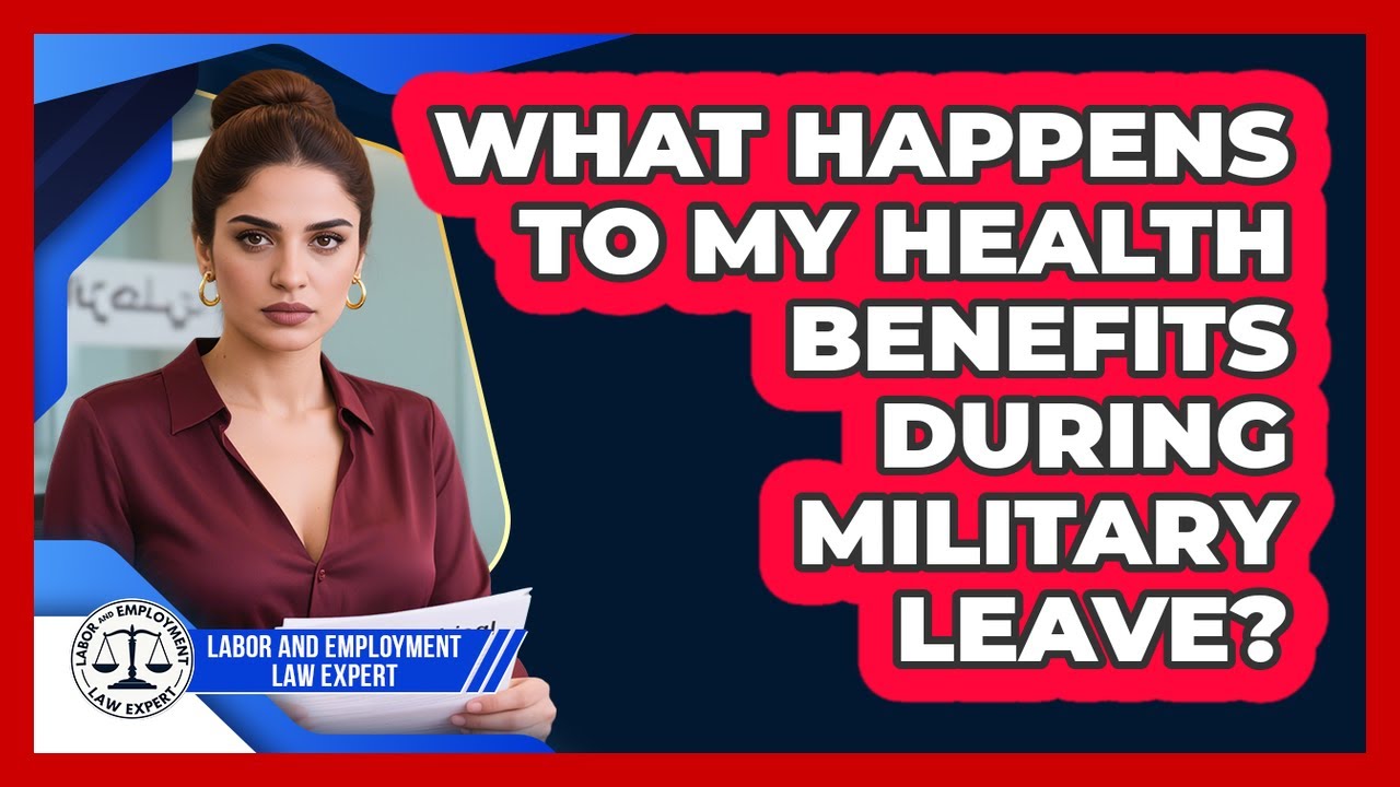 What Happens To My Health Benefits During Military Leave? - Labor and Employment Law Expert