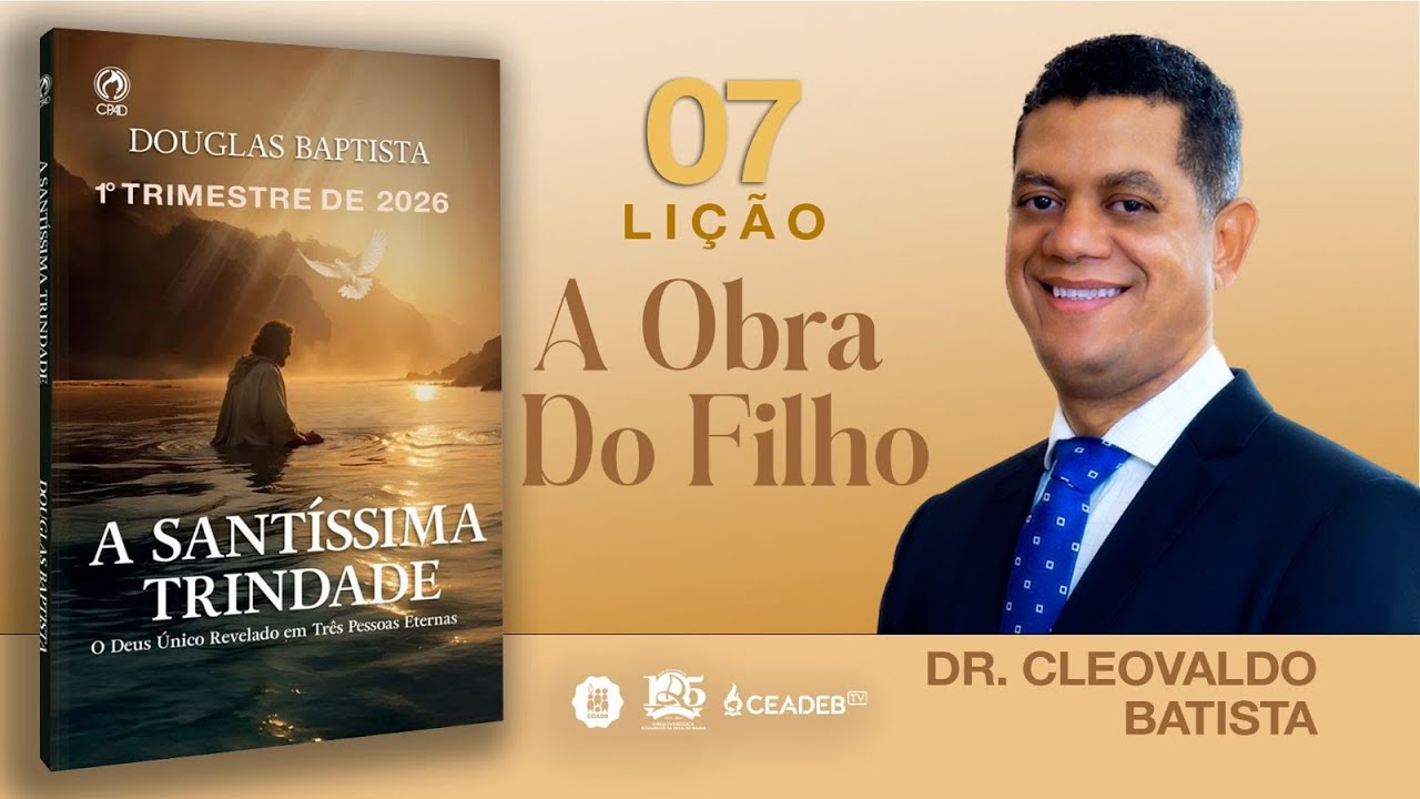 Lição 7: A Obra do Filho  | Dr. Cleovaldo Batista | EBD CPAD CEADEB