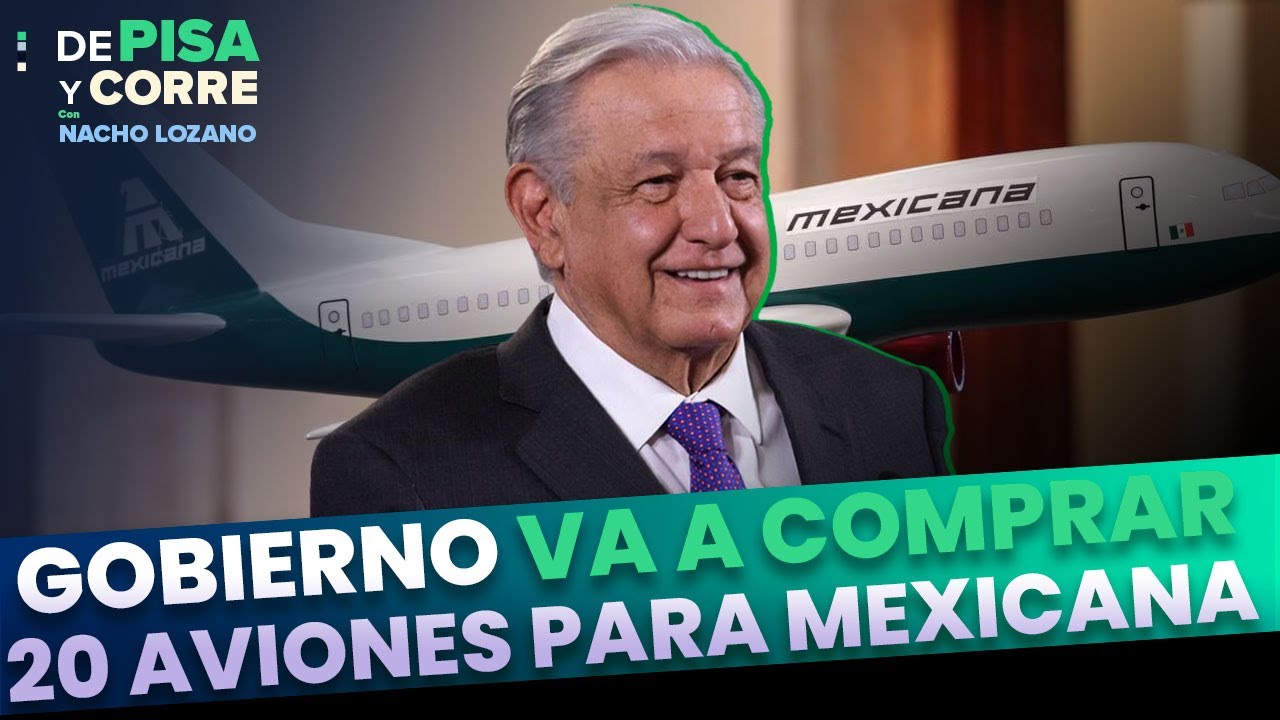 Gobierno va a comprar 20 aviones para Mexicana de Aviación | Monólogo | DPC con Nacho Lozano